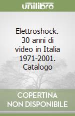 Elettroshock. 30 anni di video in Italia 1971-2001. Catalogo libro