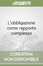 L'obbligazione come rapporto complesso libro
