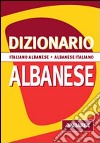 Dizionario albanese. Italiano-albanese. Albanese-italiano libro