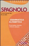 Spagnolo. Grammatica alfabetica libro