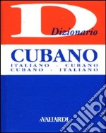 Dizionario cubano. Italiano-cubano. Cubano-italiano. Ediz. bilingue libro