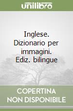 Inglese. Dizionario per immagini. Ediz. bilingue