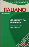 Italiano. Grammatica alfabetica libro