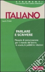 Italiano. Parlare e scrivere libro