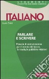 Italiano. Parlare e scrivere libro