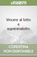 Vincere al lotto e superenalotto libro