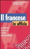 Il francese in ufficio, al telefono, di persona e nella corrispondenza libro