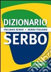 Dizionario serbo. Italiano-serbo. Serbo-italiano libro