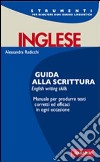 Inglese. Guida alla scrittura. English writing skills libro di Radicchi Alessandra