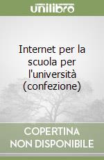 Internet per la scuola per l'università (confezione) libro