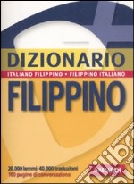 Dizionario filippino. Italiano-filippino. filippino-italiano libro