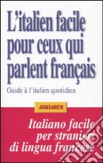 L'italien facile pour ceux qui parlent français. Guide à l'italien quotidien libro