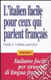 L'italien facile pour ceux qui parlent français. Guide à l'italien quotidien libro