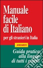 Manuale facile di italiano per gli stranieri in Italia libro