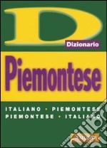 Piemontese. Italiano-piemontese, piemontese-italiano libro