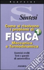 Come si risolvono i problemi di fisica 1. Meccanica e termodinamica libro