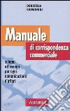 Manuale di corrispondenza commerciale. Schemi ed esempi per ogni comunicazione d'affari libro