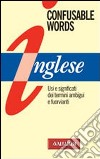 Confusable words. Uso e significati dei termini ambigui e fuorvianti libro