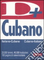 Dizionario cubano. Italia-cubano, cubano-italiano. Ediz. bilingue libro