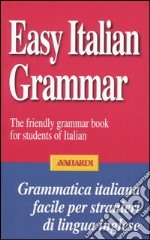 Easy Italian grammar. The friendly grammar book for students of Italian