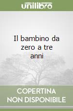 Il bambino da zero a tre anni libro