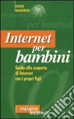 Internet per bambini. Guida alla scoperta di Internet con i propri figli libro