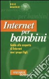 Internet per bambini. Guida alla scoperta di Internet con i propri figli libro