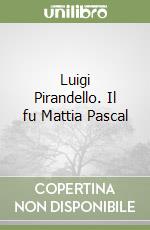 Luigi Pirandello. Il fu Mattia Pascal libro