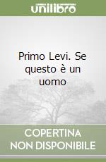 Primo Levi. Se questo è un uomo libro