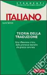 Teoria della traduzione. Una riflessione critica, dalle premesse teoriche alla pratica completa libro