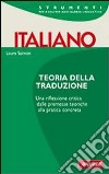 Teoria della traduzione. Una riflessione critica, dalle premesse teoriche alla pratica completa libro