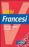 Verbi francesi. Tutti i verbi regolari e irregolari libro