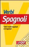 Verbi spagnoli. Tutti i verbi regolari e irregolari libro di Faggion Patrizia