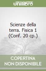 Scienze della terra. Fisica 1 (Conf. 20 cp.) libro