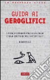 Guida ai geroglifici. I principi fondamentali della lingua e della scrittura degli antichi egizi libro