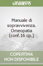Manuale di sopravvivenza. Omeopatia (conf.16 cp.) libro