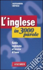 L'inglese in 3000 parole. Guida ragionata al lessico di base libro