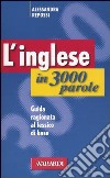 L'inglese in 3000 parole. Guida ragionata al lessico di base libro