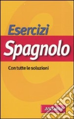 Esercizi spagnolo. Con tutte le soluzioni