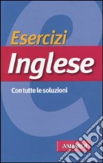 Esercizi inglese. Con tutte le soluzioni libro