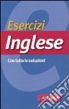 Esercizi inglese. Con tutte le soluzioni libro di Rizzo Rosa Anna