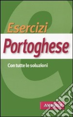 Esercizi portoghese. Con tutte le soluzioni libro