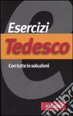 Esercizi tedesco. Con tutte le soluzioni libro