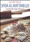 Sfida al mattarello. I segreti della sfoglia bolognese libro