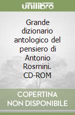 Grande dizionario antologico del pensiero di Antonio Rosmini. CD-ROM libro