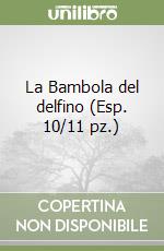 La Bambola del delfino (Esp. 10/11 pz.) libro