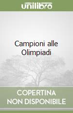 Campioni alle Olimpiadi