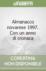 Almanacco novarese 1997. Con un anno di cronaca libro