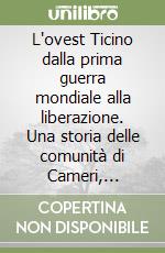 L'ovest Ticino dalla prima guerra mondiale alla liberazione. Una storia delle comunità di Cameri, Galliate, Trecate, Romentino e Cerano