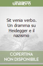 Sit venia verbo. Un dramma su Heidegger e il nazismo libro